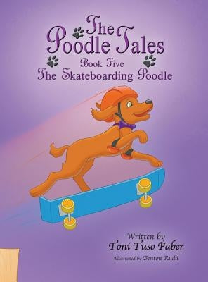 The Poodle Tales: Book Five: The Skateboarding Poodle by Faber, Toni Tuso