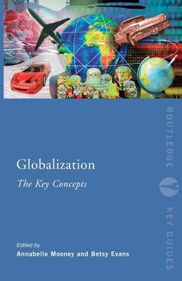 Globalization: The Key Concepts by Mooney, Annabelle