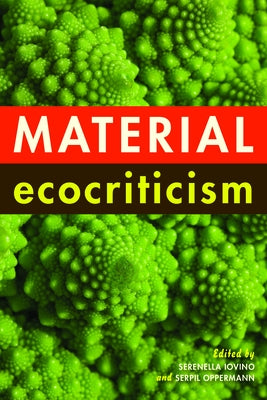 Material Ecocriticism by Iovino, Serenella