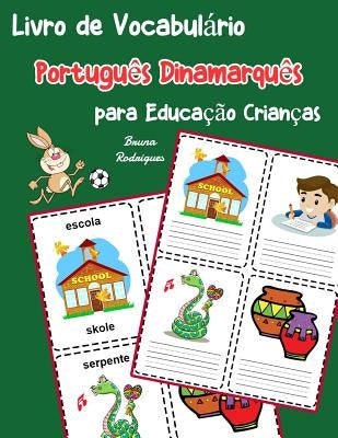 Livro de Vocabulário Português Dinamarquês para Educação Crianças: Livro infantil para aprender 200 Português Dinamarquês palavras básicas by Rodrigues, Bruna