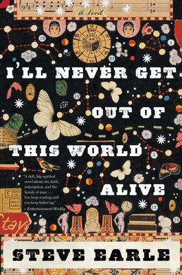 I'll Never Get Out of This World Alive by Earle, Steve