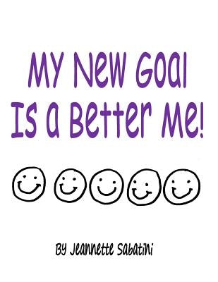 My New Goal Is a Better Me!! by Sabatini, Jeannette