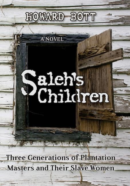 Saleh's Children: Three Generations of Plantation Masters and Their Slave Women by Bott, Howard