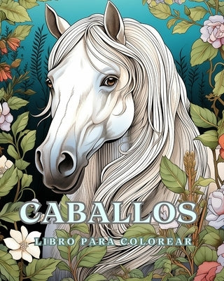 Libro para colorear de caballos: 50 hermosos retratos de caballos, rel?jate y encuentra tus verdaderos colores by Huntelar, James