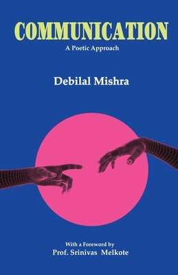 Communication: A Poetic Approach by Mishra, Debilal