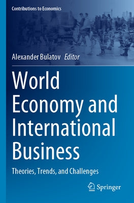 World Economy and International Business: Theories, Trends, and Challenges by Bulatov, Alexander
