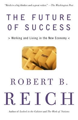 The Future of Success: Working and Living in the New Economy by Reich, Robert B.