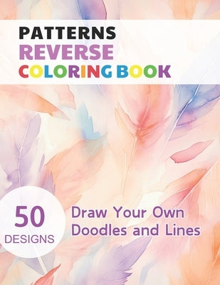 Patterns Reverse Coloring Book: Watercolour Paintings for you trace the Line by Simonis, Claudie