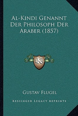 Al-Kindi Genannt Der Philosoph Der Araber (1857) by Flugel, Gustav