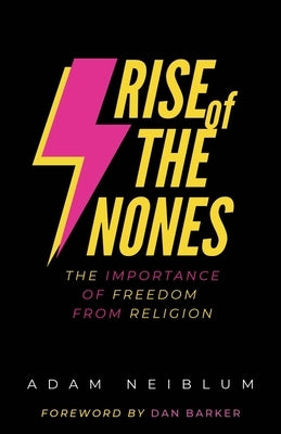 Rise of the Nones: The Importance of Freedom from Religion by Neiblum, Adam