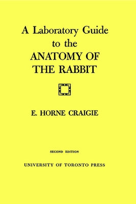 A Laboratory Guide to the Anatomy of the Rabbit: Second Edition by Craigie, Edward