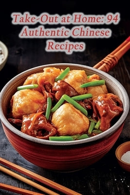 Take-Out at Home: 94 Authentic Chinese Recipes by Bistro, Aroma Abode