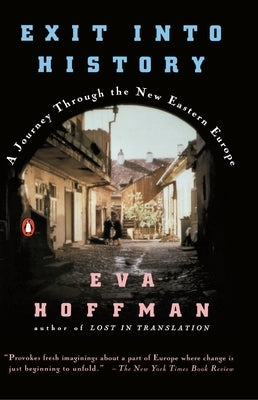 Exit into History: A Journey Through the New Eastern Europe by Hoffman, Eva