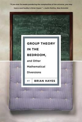 Group Theory in the Bedroom, and Other Mathematical Diversions by Hayes, Brian