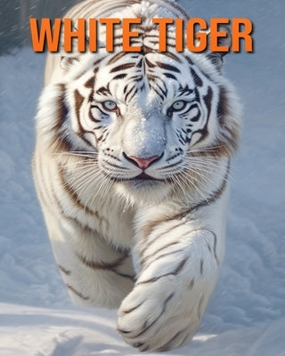 White Tiger: Fun Facts Book for Kids with Amazing Photos by Lawrence, Flora
