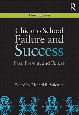 Chicano School Failure and Success: Past, Present, and Future by Valencia, Richard R.