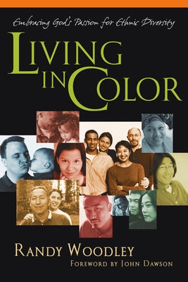 Living in Color: Embracing God's Passion for Ethnic Diversity by Woodley, Randy