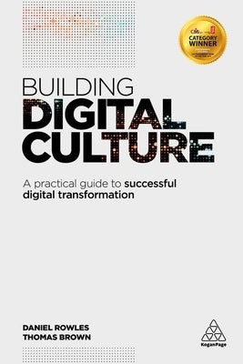 Building Digital Culture: A Practical Guide to Successful Digital Transformation by Rowles, Daniel