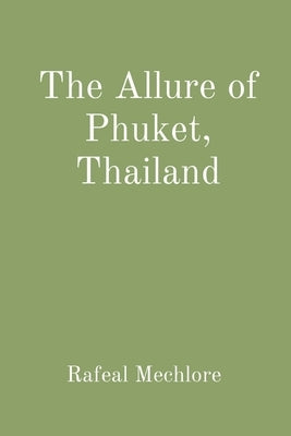 The Allure of Phuket, Thailand by Mechlore, Rafeal