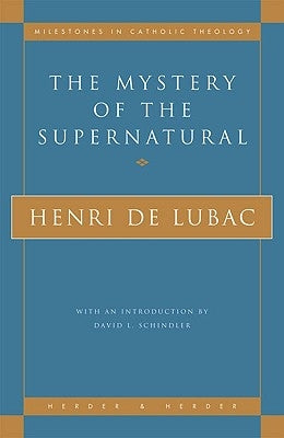 The Mystery of the Supernatural by de Lubac, Henri