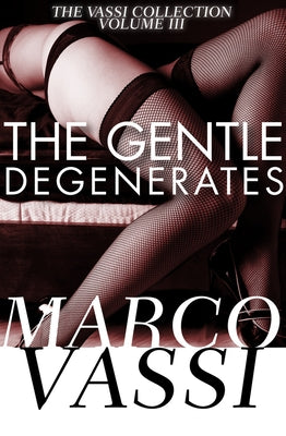 The Gentle Degenerates: Volume 3 by Vassi, Marco