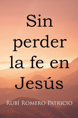 Sin perder la fe en Jesús by Patricio, RubÃ­ Romero
