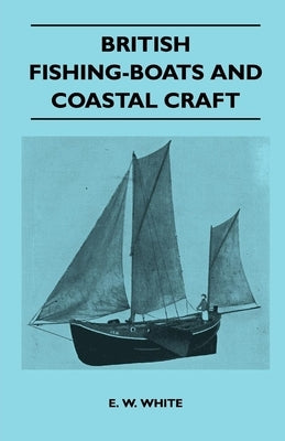 British Fishing-Boats and Coastal Craft by White, E. W.