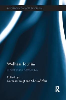 Wellness Tourism: A Destination Perspective by Voigt, Cornelia