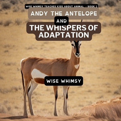 Andy The Antelope and the Whispers of Adaptation by Whimsy, Wise