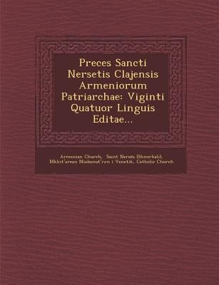 Preces Sancti Nersetis Clajensis Armeniorum Patriarchae: Viginti Quatuor Linguis Editae... by Church, Armenian