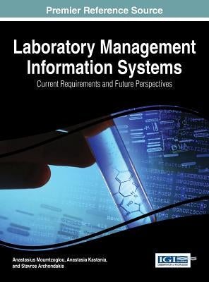 Laboratory Management Information Systems: Current Requirements and Future Perspectives by Moumtzoglou, Anastasius