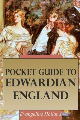 Pocket Guide to Edwardian England by Holland, Evangeline