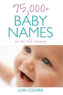 75,000+ Baby Names for the 21st Century by Cooper, Lori
