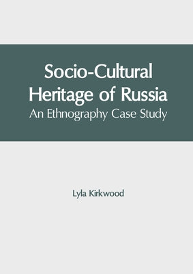 Socio-Cultural Heritage of Russia: An Ethnography Case Study by Kirkwood, Lyla