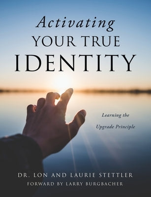 Activating Your True Identity: Learning the Upgrade Principle by Stettler, Lon