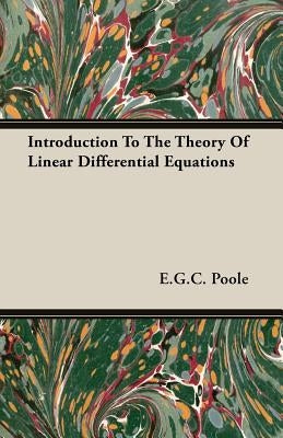 Introduction To The Theory Of Linear Differential Equations by Poole, E. G. C.