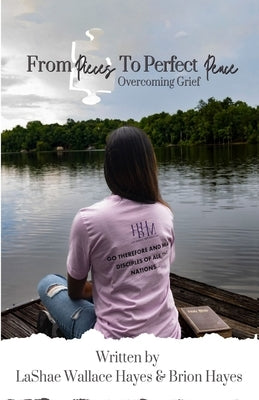 From Pieces to Perfect Peace: Overcoming Grief by Hayes, Brion