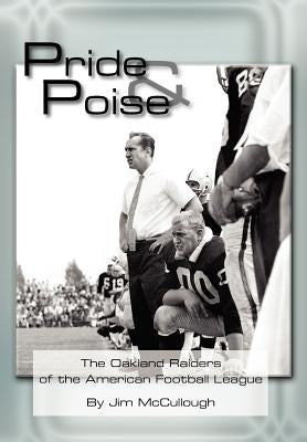 Pride and Poise: The Oakland Raiders of the American Football League by McCullough, Jim