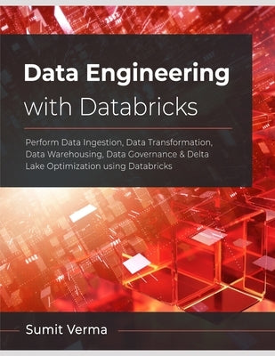 Data Engineering with Databricks by Verma, Sumit
