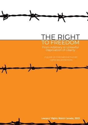 The Right to Freedom from Arbitrary or Unlawful Deprivation of Liberty by Leslie, Lois M.