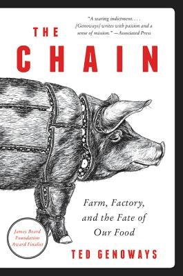 The Chain: Farm, Factory, and the Fate of Our Food by Genoways, Ted