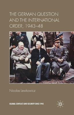 The German Question and the International Order, 1943-48 by Lewkowicz, N.