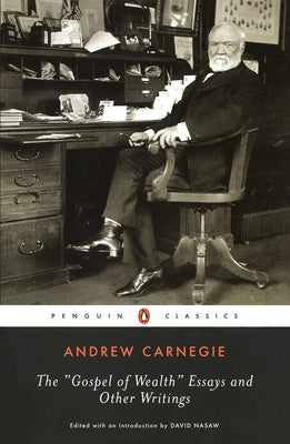The Gospel of Wealth Essays and Other Writings by Carnegie, Andrew