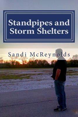 Standpipes and Storm Shelters: The Story of Butterflies and Miracles Continues by McReynolds, Sandi J.