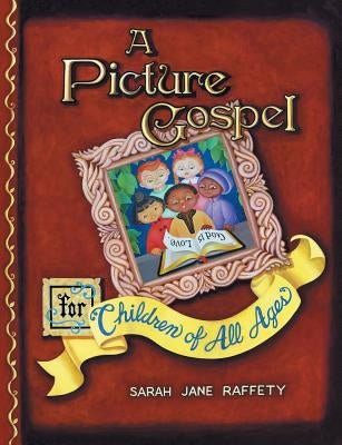A Picture Gospel For Children of All Ages by Raffety, Sarah Jane