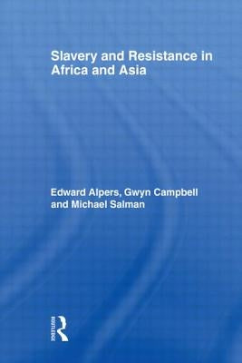 Slavery and Resistance in Africa and Asia: Bonds of Resistance by Alpers, Edward A.