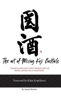 The Art of Mixing Koji Cocktails by Boulton, Samuel David