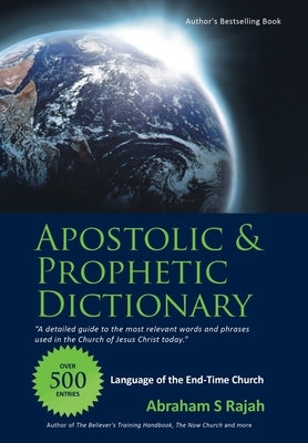 Apostolic & Prophetic Dictionary: Language of the End-Time Church by Rajah, Abraham S.