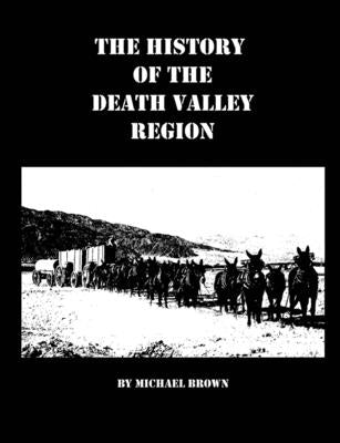 The History of the Death Valley Region by Brown, Michael