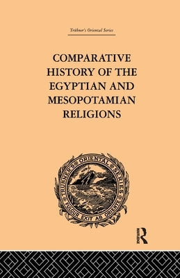 Comparative History of the Egyptian and Mesopotamian Religions: Vol I - History of the Egyptian Religion by Tiele, C. P.